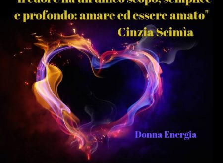 “Il cuore ha un unico scopo, semplice e profondo: amare ed essere amato” “Il cuore ha un unico scopo, semplice e profondo: amare ed essere amato”